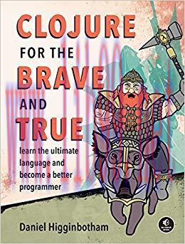 Clojure for the Brave and True: Learn the Ultimate Language and Become a Better Programmer 1st ...