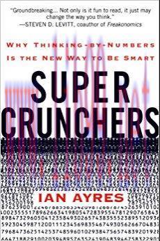 Super Crunchers: Why Thinking-by-Numbers Is the New Way to Be Smart 1st Edition,