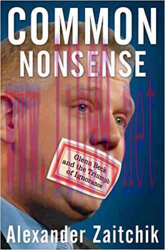 Common Nonsense: Glenn Beck and the Triumph of Ignorance 1st Edition,