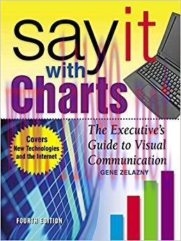 Say It With Charts: The Executive&rsquo;s Guide to Visual Communication: The Executive&rsquo;s Guide to Vis...