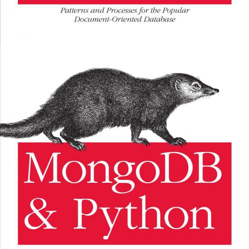 MongoDB and Python_ Patterns and processes for the popular document-oriented database