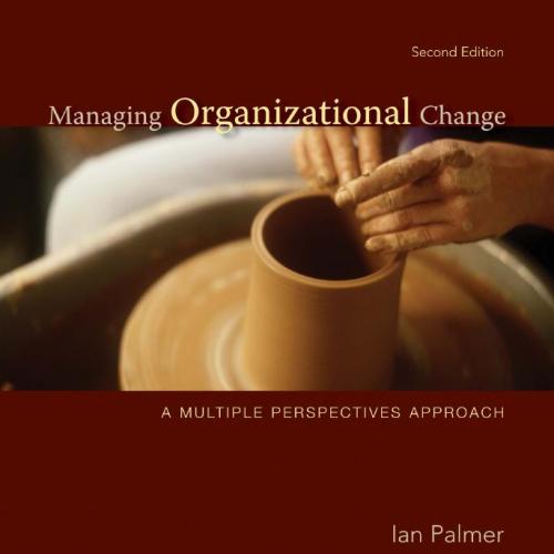 Managing Organizational Change A Multiple Perspectives 2nd Edition by Ian Palmer
