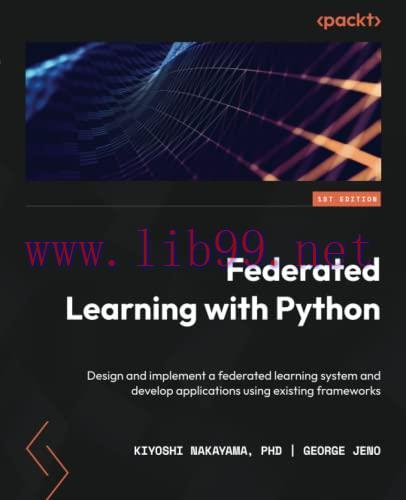 [FOX-Ebook]Federated Learning with Python: Design and implement a federated learning system and...
