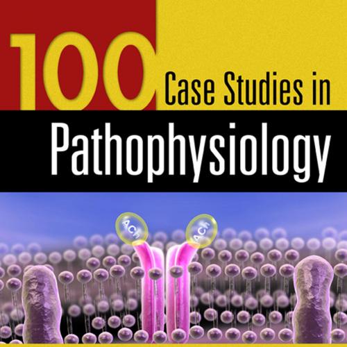 100 Case Studies in Pathophysiology