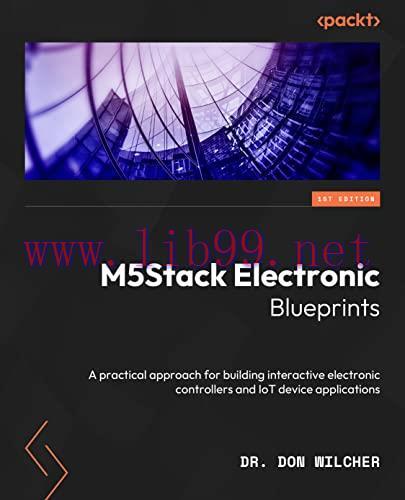 [FOX-Ebook]M5Stack Electronic Blueprints: A practical approach for building interactive electro...