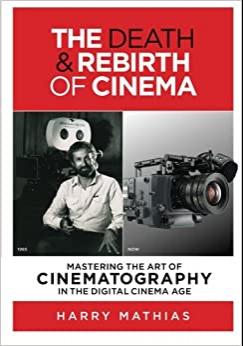 (PDF)The Death & Rebirth of Cinema MASTERING THE ART OF CINEMATOGRAPHY IN THE DIGITAL CINEMA AG...