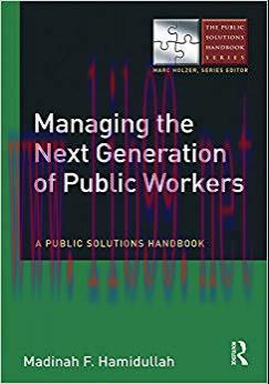 (PDF)Managing the Next Generation of Public Workers: A Public Solutions Handbook (The Public So...