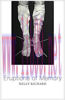Eruptions of Memory: The Critique of Memory in Chile, 1990-2015 (Critical South) 1st Edition,