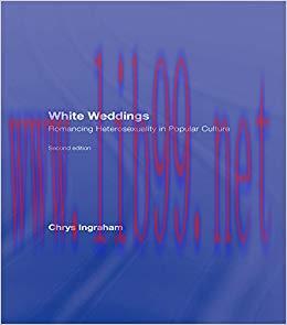 White Weddings: Romancing Heterosexuality in Popular Culture 2nd Edition,