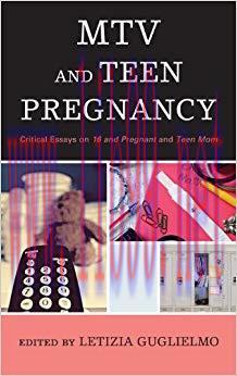 MTV and Teen Pregnancy: Critical Essays on 16 and Pregnant and Teen Mom