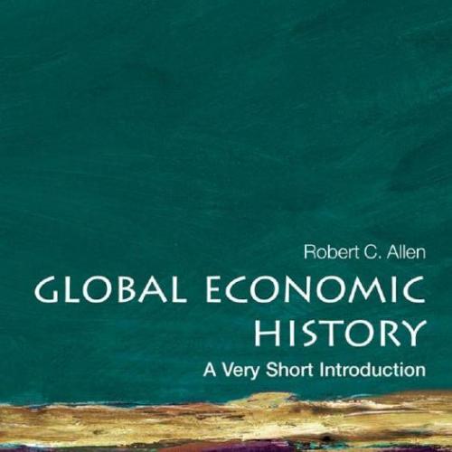 Global Economic History A Very Short Introduction (Very Short Introductions)
