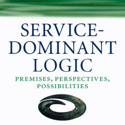 Service-Dominant Logic Premises, Perspectives, Possibilities - Wei Zhi