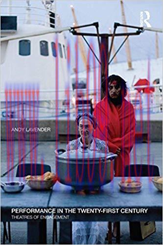 Performance in the Twenty-First Century: Theatres of Engagement 1st Edition,