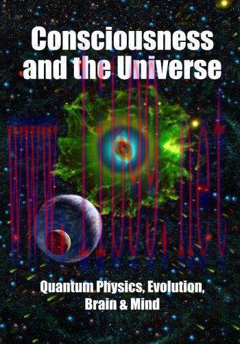 [FOX-Ebook]Consciousness and the Universe: Quantum Physics, Evolution, Brain & Mind