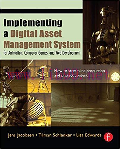 Implementing a Digital Asset Management System: For Animation, Computer Games, and Web Developm...