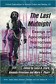 The Last Midnight: Essays on Apocalyptic Narratives in Millennial Media (Critical Explorations ...