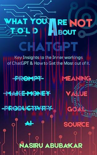 [FOX-Ebook]What You Are Not Told About ChatGPT: Key Insights into the Inner Workings of ChatGPT...