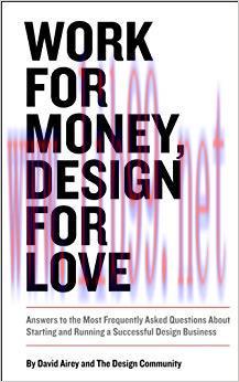 Work for Money, Design for Love: Answers to the Most Frequently Asked Questions About Starting ...