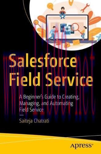 [FOX-Ebook]Salesforce Field Service: A Beginner&rsquo;s Guide to Creating, Managing, and Automating F...