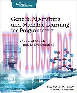 Genetic Algorithms and Machine Learning for Programmers: Create AI Models and Evolve Solutions ...