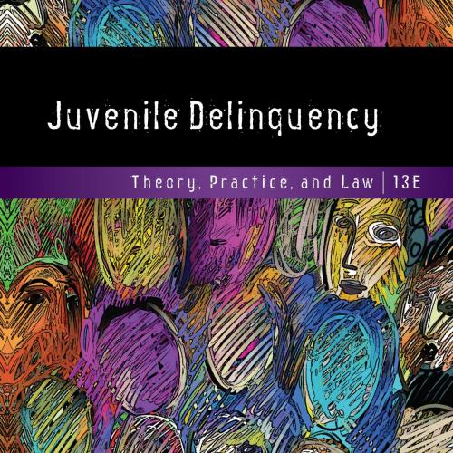 Juvenile Delinquency Theory, Practice, and Law 13th Edition by Larry J. Siegel - Wei Zhi