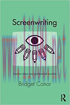 Screenwriting: Creative Labor and Professional Practice 1st Edition,