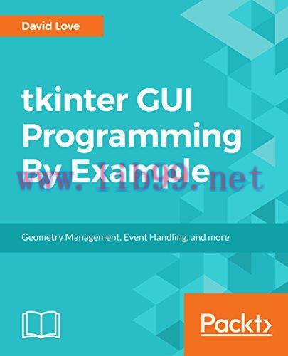 [FOX-Ebook]Tkinter GUI Programming By Example: Geometry Management, Event Handling, and more