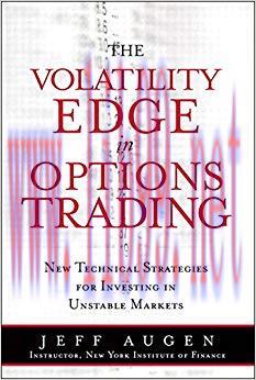 The Volatility Edge in Options Trading: New Technical Strategies for Investing in Unstable Mark...