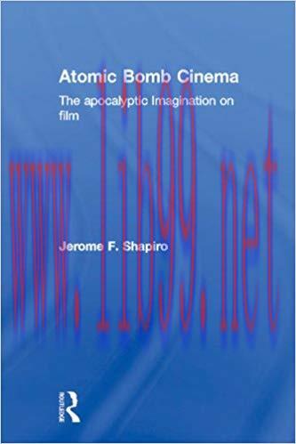Atomic Bomb Cinema: The Apocalyptic Imagination on Film 1st Edition,