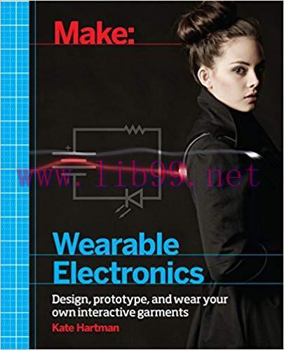 Make: Wearable Electronics: Design, prototype, and wear your own interactive garments (Make: Te...