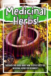 [AME]Medicinal Herbs! Discover This Guide About How To Effectively Use Medicinal Herbs For Begi...