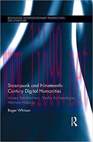 Steampunk and Nineteenth-Century Digital Humanities: Literary Retrofuturisms, Media Archaeologi...