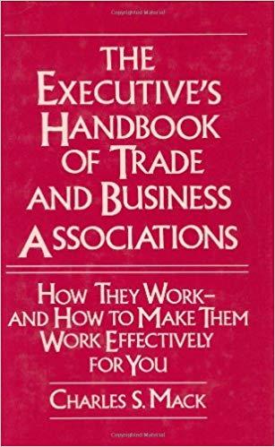 (PDF)The Executive&rsquo;s Handbook of Trade and Business Associations How They Work&ndash;And How to Make ...
