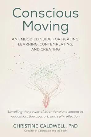 [AME]Conscious Moving: An Embodied Guide for Healing, Learning, Contemplating, and Creating (EP...