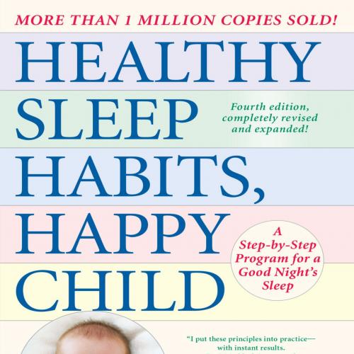 Healthy Sleep Habits, Happy Child, A Step-by-Step Program for a Good Night's Sleep 4th Edition ...