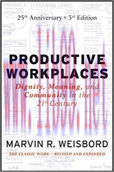 Productive Workplaces: Dignity, Meaning, and Community in the 21st Century 3rd Edition,