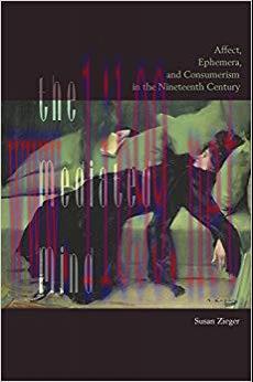 The Mediated Mind: Affect, Ephemera, and Consumerism in the Nineteenth Century 1st Edition,
