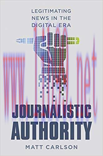 Journalistic Authority: Legitimating News in the Digital Era