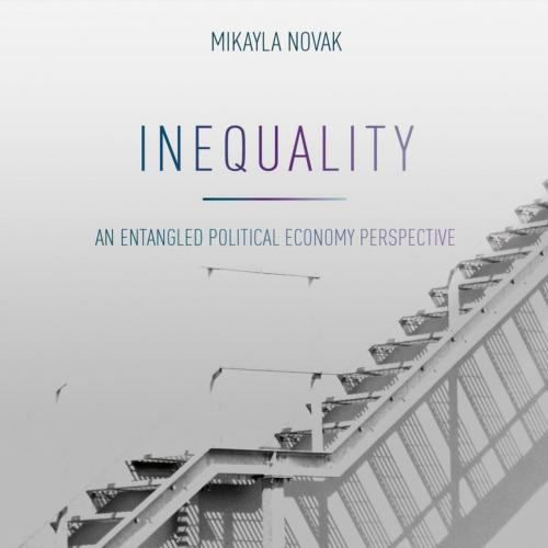 Inequality An Entangled Political Economy Perspective - Mikayla Novak