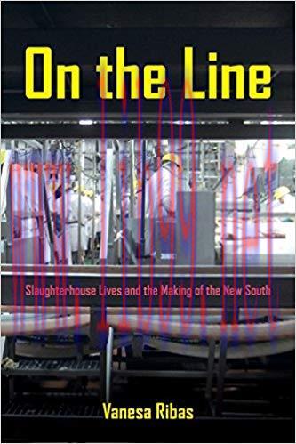 On the Line: Slaughterhouse Lives and the Making of the New South 1st Edition,