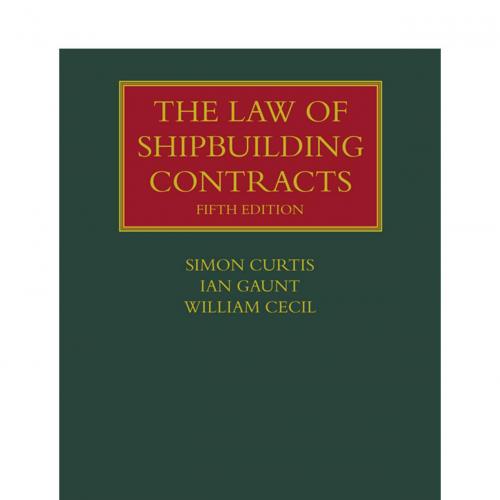 Law of Shipbuilding Contracts 5th Edition by Simon Curtis, The - Wei Zhi