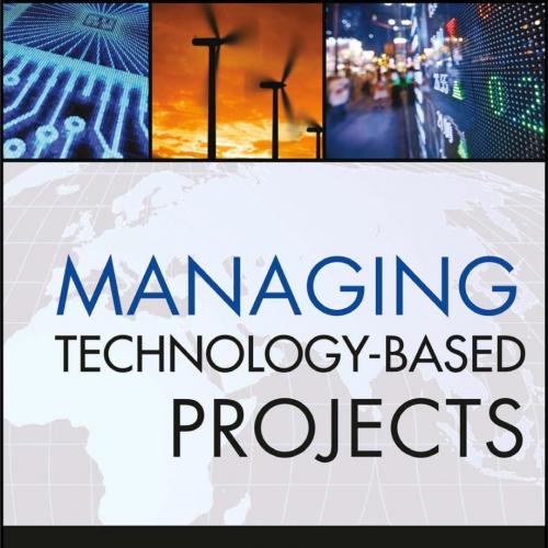 Managing Technology-Based Projects Tools, Techniques, People and Business Processes 1st Edition...