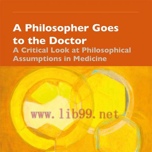 [AME]A Philosopher Goes to the Doctor: A Critical Look at Philosophical Assumptions in Medicine...