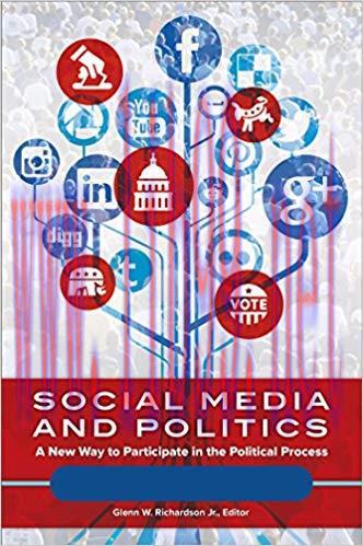 Social Media and Politics: A New Way to Participate in the Political Process [2 volumes]