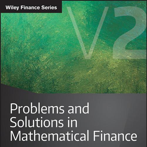 Problems and Solutions in Mathematical Finance Volume 2 Equity Derivatives 1119965829