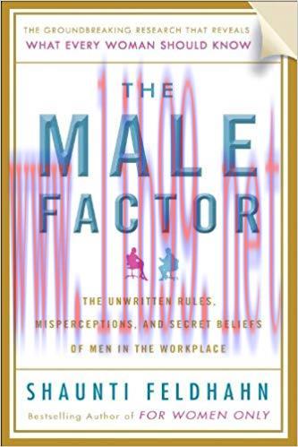 The Male Factor: The Unwritten Rules, Misperceptions, and Secret Beliefs of Men in the Workplac...