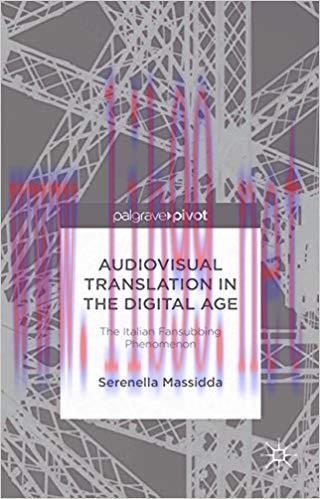 Audiovisual Translation in the Digital Age: The Italian Fansubbing Phenomenon 2015 Edition,