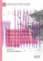 [PDF]Nietzsche and the Politics of Reaction: Essays on Liberalism, Socialism, and Aristocratic ...
