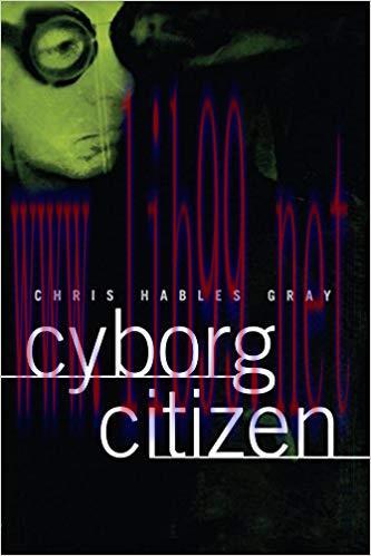 Cyborg Citizen: Politics in the Posthuman Age 1st Edition,