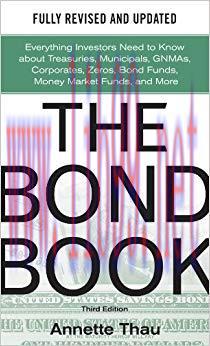 The Bond Book, Third Edition: Everything Investors Need to Know About Treasuries, Municipals, G...